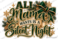 All Mama Wants Is a Silent Night — Ready-to-Press DTF Transfer