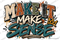 Make It Make Sense — Ready-to-Press DTF Transfer