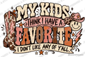 My Kids Think I Have a Favorite — Ready-to-Press DTF Transfer