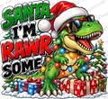 Santa, I'm Rawr-some — Ready-to-Press DTF Transfer